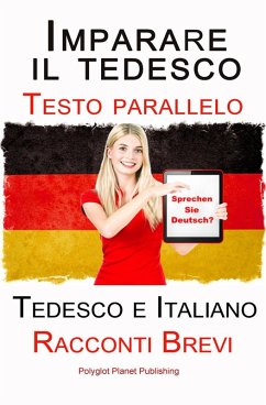 Imparare il tedesco - Testo parallelo - Racconti Brevi (Tedesco e Italiano) (eBook, ePUB) - Publishing, Polyglot Planet