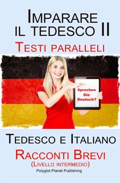 Imparare il tedesco II - Testi paralleli (Tedesco e Italiano)Racconti Brevi II (Livello intermedio) (eBook, ePUB) - Publishing, Polyglot Planet