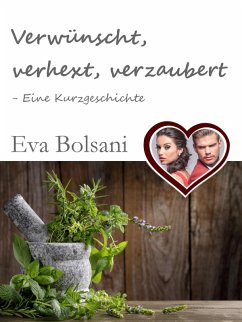 Verwünscht, verhext, verzaubert - Eine Kurzgeschichte (eBook, ePUB) - Bolsani, Eva