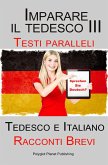 Imparare il tedesco III - Testi paralleli - Racconti Brevi (Tedesco e Italiano) (eBook, ePUB)