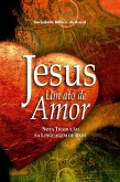 Jesus, um ato de amor (A Paixão de Cristo) (eBook, ePUB)
