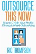 Outsource This Now: How to Triple Your... - Bild 1