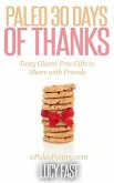 Paleo 30 Days of Thanks: Tasty Gluten Free Gifts to Share with Friends (Paleo Diet Solution Series) (eBook, ePUB)