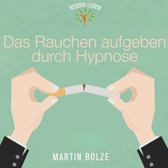 Das Rauchen Aufgeben durch Hypnose - Bolze, Martin