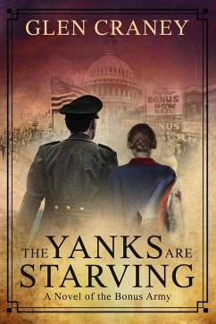 The Yanks Are Starving: A Novel of the Bonus Army (eBook, ePUB) - Craney, Glen