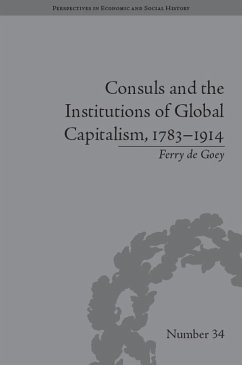 Consuls and the Institutions of Global Capitalism, 1783-1914 (eBook, PDF) - Goey, Ferry De