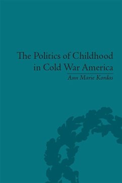 The Politics of Childhood in Cold War America (eBook, PDF) - Kordas, Ann Maire