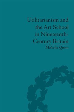 Utilitarianism and the Art School in Nineteenth-Century Britain (eBook, PDF) - Quinn, Malcolm