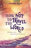How Not to Travel the World (eBook, ePUB)