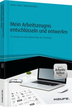 Mein Arbeitszeugnis entschlüsseln und entwerfen - inkl. Arbeitshilfen online - Huber, Günter;Müller, Waltraud