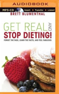 Get Real and Stop Dieting!: Forget the Fads, Learn the Facts, and Feel Fabulous - Blumenthal, Brett