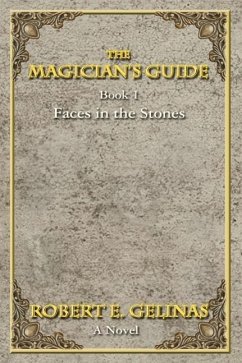 The Magician's Guide: Book 1 Faces in the Stones - Gelinas, Robert E.