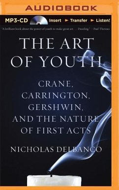 The Art of Youth: Crane, Carrington, Gershwin, and the Nature of First Acts - Delbanco, Nicholas