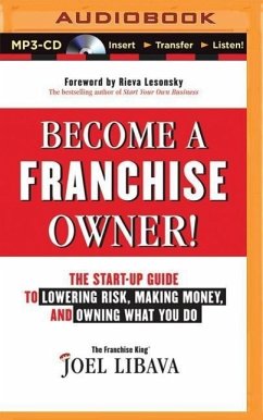 Become a Franchise Owner!: The Start-Up Guide to Lowering Risk, Making Money, and Owning What You Do - Libava, Joel