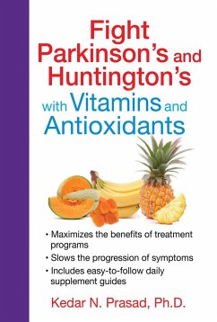 Fight Parkinson's and Huntington's with Vitamins and Antioxidants - Prasad, Kedar N