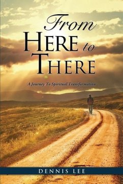 From Here to There: A Journey To Spiritual Transformation - Lee, Dennis