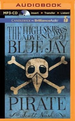 The High-Skies Adventures of Blue Jay the Pirate - Nash, Scott