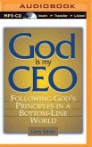 God Is My CEO: Following God's Principles in a Bottom-Line World