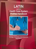 Latin America Health Care System Profiles Handbook - Strategic Information, Developments, Regulations