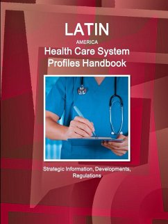 Latin America Health Care System Profiles Handbook - Strategic Information, Developments, Regulations - Ibp, Inc.