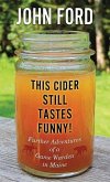 This Cider Still Tastes Funny!: Further Adventures of a Maine Game Warden