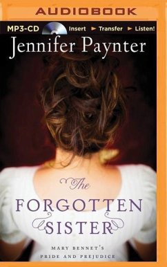 The Forgotten Sister: Mary Bennet's Pride and Prejudice - Paynter, Jennifer