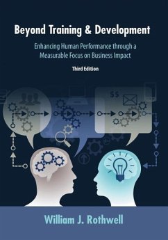 Beyond Training and Development, 3rd Edition: Enhancing Human Performance through a Measurable Focus on Business Impact - Rothwell, William J.