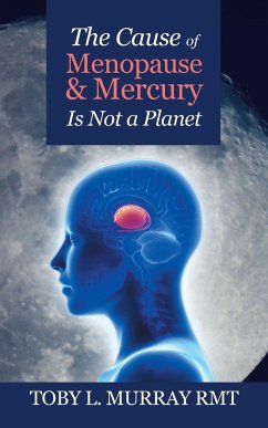 The Cause of Menopause & Mercury Is Not a Planet - Murray Rmt, Toby L.