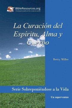 LA CURACIÓN DEL ESPÍRITU, ALMA Y CUERPO - Miller, Betty