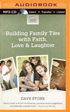 Building Family Ties with Faith, Love & Laughter - Stone, Dave