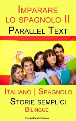 Imparare lo spagnolo II - Parallel Text - Bilingue (Italiano - Spagnolo) Storie semplici (eBook, ePUB) - Publishing, Polyglot Planet