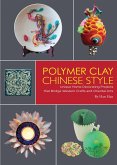 Polymer Clay Chinese Style: Unique Home Decorating Projects That Bridge Western Crafts and Oriental Arts