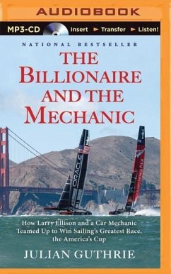 The Billionaire and the Mechanic: How Larry Ellison and a Car Mechanic Teamed Up to Win Sailing's Greatest Race, the America's Cup - Guthrie, Julian