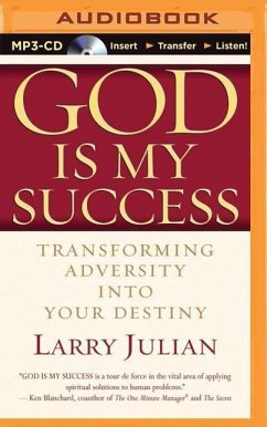 God Is My Success: Transforming Adversity Into Your Destiny - Julian, Larry