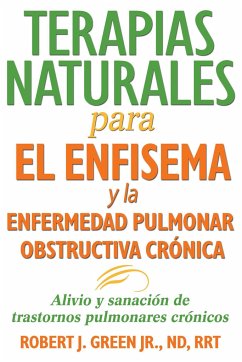 Terapias Naturales Para El Enfisema Y La Enfermedad Pulmonar Obstructiva Crónica - Green, Robert J