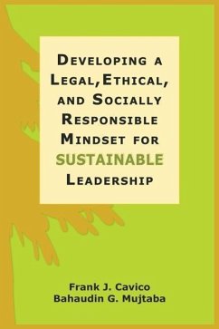 Developing a Legal, Ethical, and Socially Responsible Mindset for Sustainable Leadership - Cavico, Frank J.; Mujtaba, Bahaudin G.