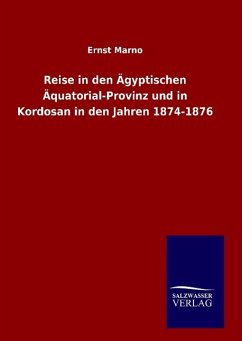 Reise in den Ägyptischen Äquatorial-Provinz und in Kordosan in den Jahren 1874-1876 - Marno, Ernst