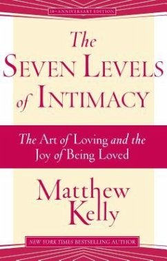 The Seven Levels of Intimacy: The Art of Loving and the Joy of Being Loved - Kelly, Matthew