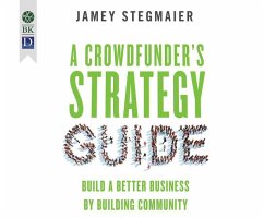 A Crowdfunder's Strategy Guide: Build a Better Business by Building Community - Stagmaier, Jamey