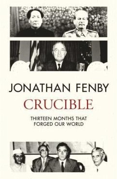 Crucible: Thirteen Months That Forged Our World - Fenby, Jonathan