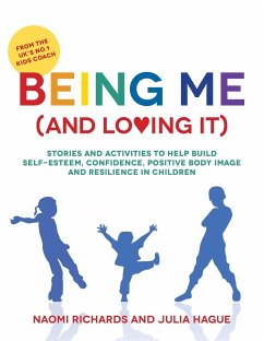 Being Me (and Loving It): Stories and Activities to Help Build Self-Esteem, Confidence, Positive Body Image and Resilience in Children - Richards, Naomi; Hague, Julia