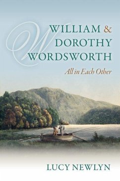 William and Dorothy Wordsworth: 'All in Each Other' - Newlyn, Lucy (Professor of English at Oxford University; Fellow and