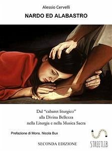 Nardo ed Alabastro. Dal “cabaret liturgico” alla Divina Bellezza nella Liturgia e nella Musica Sacra (Seconda Edizione) (eBook, ePUB) - Cervelli, Alessio