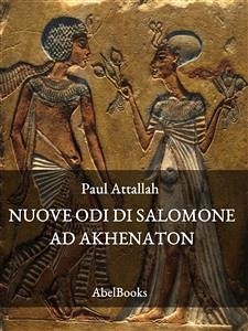 Le nuove odi di Salomone ad Akhenaton (eBook, ePUB) - Attallah, Paul