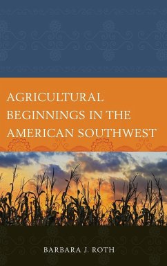 Agricultural Beginnings in the American Southwest - Roth, Barbara J.