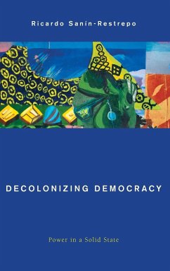 Decolonizing Democracy - Sanín-Restrepo, Ricardo