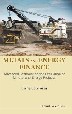 Metals and Energy Finance: Advanced Textbook on the Evaluation of Mineral and Energy Projects - Buchanan, Dennis L