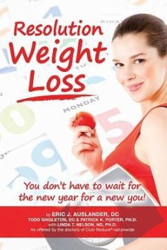 Resolution Weight Loss, You Don't Have to Wait for the New Year for a New You! - Auslander, Eric; Singleton, Todd; Porter, Patrick K.