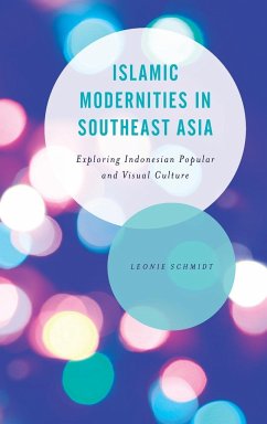 Islamic Modernities in Southeast Asia - Schmidt, Leonie
