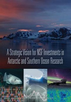A Strategic Vision for Nsf Investments in Antarctic and Southern Ocean Research - National Academies of Sciences Engineering and Medicine; Division On Earth And Life Studies; Polar Research Board; Committee on the Development of a Strategic Vision for the U S Antarctic Program